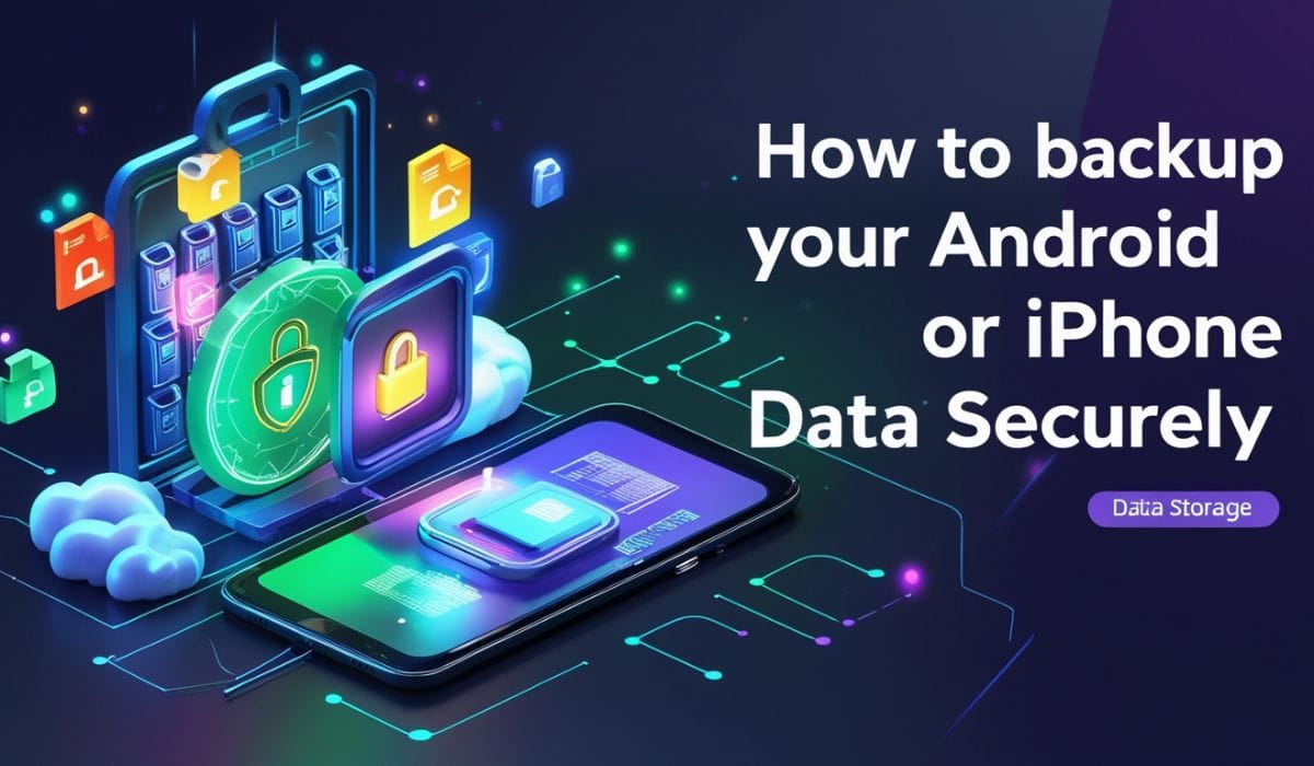 How to Backup Your Android or iPhone Data Securely